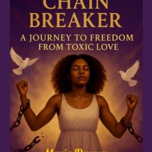 Spiritual Chain Breakers: A Journey to Freedom from Toxic Love